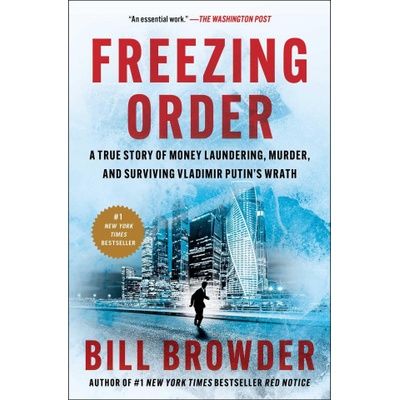 Freezing Order: A True Story of Money Laundering, Murder, and Surviving Vladimir Putin's Wrath | BROWDER BILL