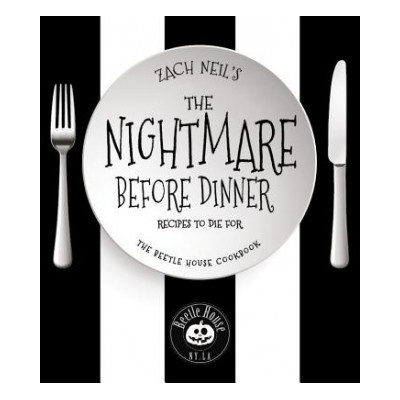 The Nightmare Before Dinner: Recipes to Die For: The Beetle House Cookbook Neil Zach