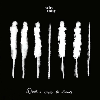 Why Tony - With a View to Birds LP