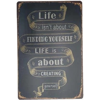 Ceduľa Life Isnt About Finding Yourself