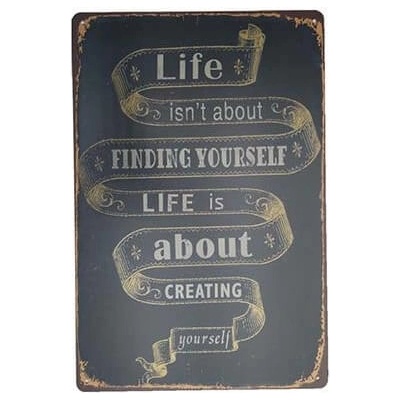 Ceduľa Life Isnt About Finding Yourself