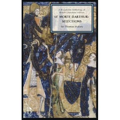 Le Morte Darthur: Selections: A Broadview Anthology of British Literature Edition Malory Sir ThomasPaperback