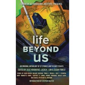 Life Beyond Us: An Original Anthology of SF Stories and Science Essays | Lucas K. Law, Julie Novakova (ISBN: 9781988140476)