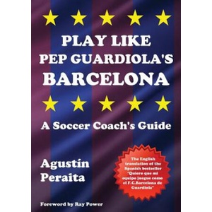 Play Like Pep Guardiola's Barcelona | Agustin Peraita, Ray Power (ISBN: 9781910515631)