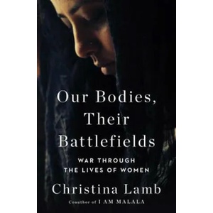 Our Bodies, Their Battlefields: War Through the Lives of Women | Christina Lamb (ISBN: 9781501199172)