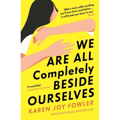 We Are All Completely Beside Ourselves - Karen Joy Fowler