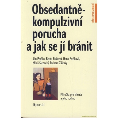 Obsedantně-kompulzivní porucha a jak se jí bránit - Ján Praško
