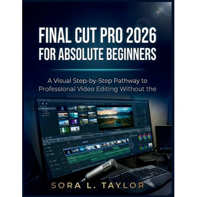 FINAL CUT PRO FOR ABSOLUTE BEGINNERS 2026