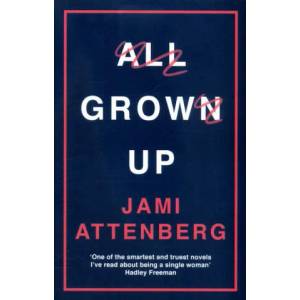 All Grown Up | Jami Attenberg (ISBN: 9781781257050)
