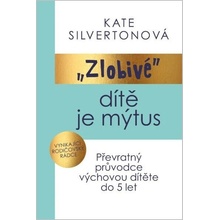Zlobivé dítě je mýtus - Převratný průvodce výchovou dítěte do 5 let