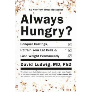 Always Hungry? : Conquer Cravings, Retrain Your Fat Cells, and Lose Weight Permanently | David Ludwig, David Ludwig, Author (2016)