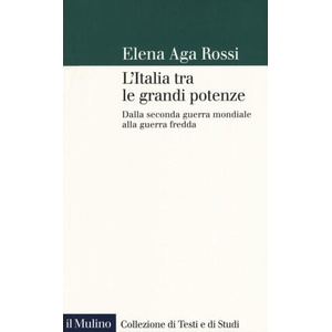 Italia tra le grandi potenze. Dalla seconda guerra mondiale alla guerra fredda | Elena Aga-Rossi (ISBN: 9788815284242)