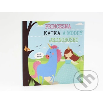 Princezna Katka a modrý jednorožec - Lucie Šavlíková