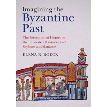 Imagining the Byzantine Past | Elena N. Boeck
