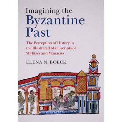 Imagining the Byzantine Past | Elena N. Boeck