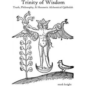 Trinity of Wisdom, Truth, Philosophy, & Hermetic Alchemical Qabalah | Mark Dean Knight