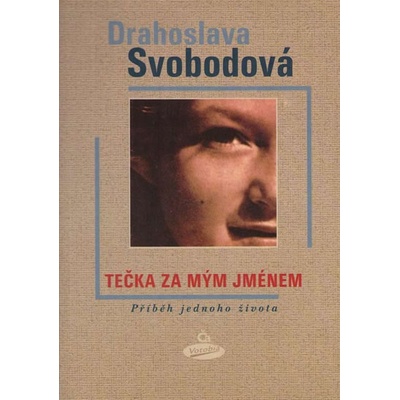 Tečka za mým jménem - Příběh jednoho života - Svobodová Drahoslava