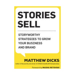 Stories Sell: Storyworthy Strategies to Grow Your Business and Brand (ISBN: 9781608689040)