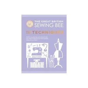 Great British Sewing Bee: The Techniques | GREAT BRITISH SEWING (ISBN: 9781787137554)