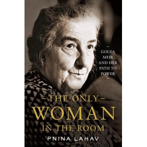 The Only Woman in the Room - Golda Meir and Her Path to Power (ISBN: 9780691239330)