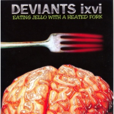 Eating Jello With a Heated Fork - Deviants IXVI CD