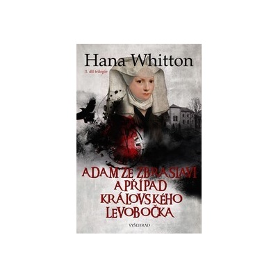Adam ze Zbraslavi a případ královského levobočka - Hana Whitton
