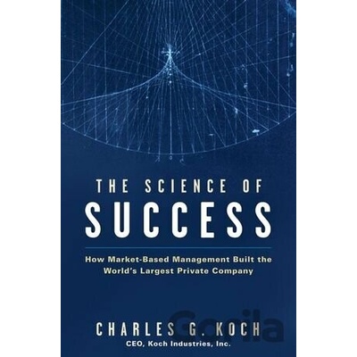The Science of Success: How Market Based Mana... - Charles G. Koch