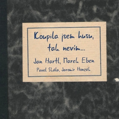 Hartl Jan, Marek Eben, Jaromír: Koupila jsem husu, tak nevím…: CD