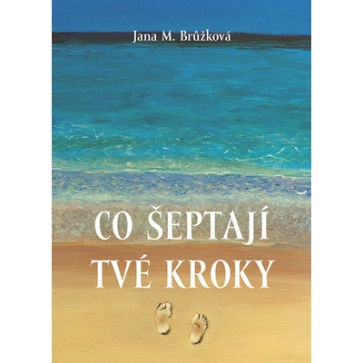 Co šeptají tvé kroky - Jana M. Brůžková