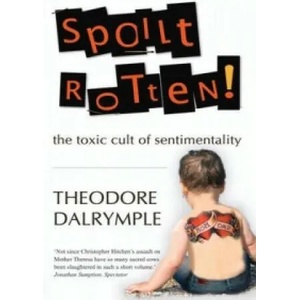 Spoilt Rotten | Theodore Dalrymple (2011)