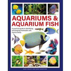 Aquariums & Aquarium Fish: A Practical Guide to Identifying and Keeping Freshwater and Marine Fishes | Bailey, Mary, Sandford, Gina (ISBN: 9780754835585)