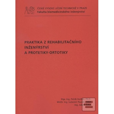 Praktika z rehabilitačního inženýrství a protetiky ortotiky Patrik Kutílek a kol.