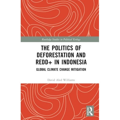 The Politics of Deforestation and REDD+ in Indonesia Taylor & Francis Ltd – Zbozi.Blesk.cz