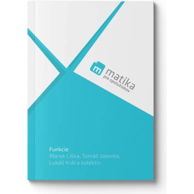 Matika pre spolužiakov: Funkcie (učebnica) - Marek Liška; Tomáš Valenta; Lukáš Král