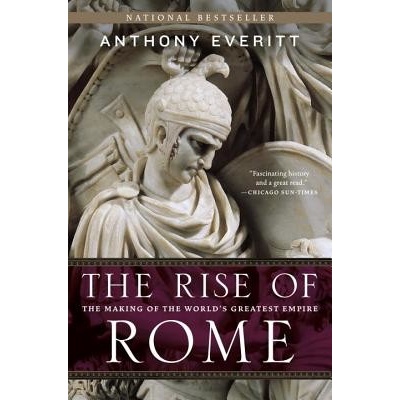 The Rise of Rome: The Making of the World's Greatest Empire Everitt AnthonyPaperback