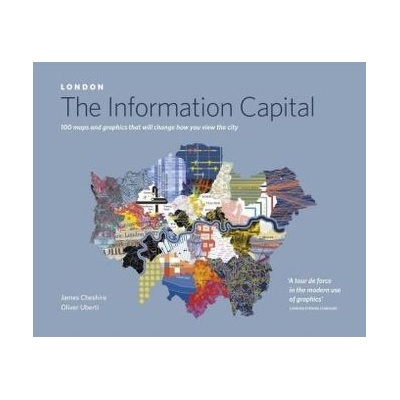 LONDON: The Information Capital: 100 maps and... - James Cheshire, Oliver Uberti