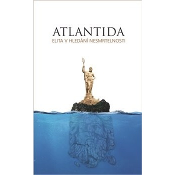 Atlantida - Elita v hledání nesmrtelnost