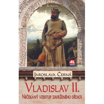Vladislav II. - Nečekaný vzestup zavrženého dědice trůnu - Jaroslava Černá