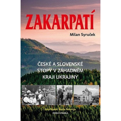 Zakarpatí - České a slovenské stopy v záhadném kraji Ukrajiny - Syruček Milan