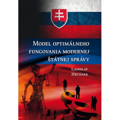 Model optimálneho fungovania modernej štátnej správy Hrtánek Ladislav