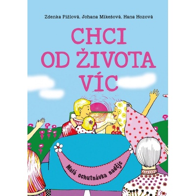 Chci od života víc - Malá ochutnávka naděje - Malá ochutnávka naděje - Zdeňka Pižlová, Hana Hozová