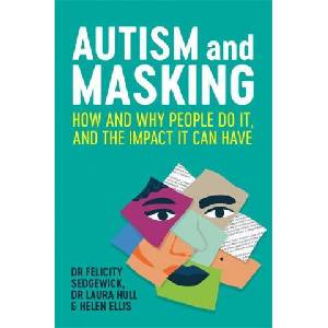 Autism and Masking | Felicity Sedgewick, Laura Hull, Helen Ellis (ISBN: 9781787755796)