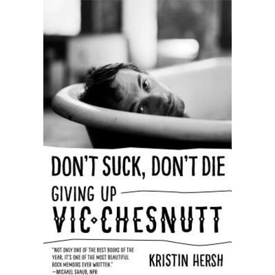 Don't Suck, Don't Die, Giving Up Vic Chesnutt University of Texas Press