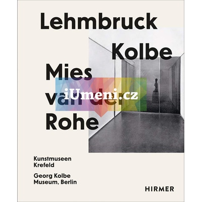 Lehmbruck - Kolbe - Mies van der Rohe