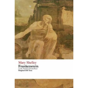 Frankenstein or the Modern Prometheus - Original 1818 Text (ISBN: 9781516929771)