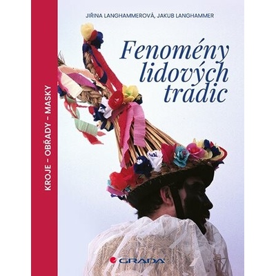 Fenomény lidových tradic * kroje * obřady * masky