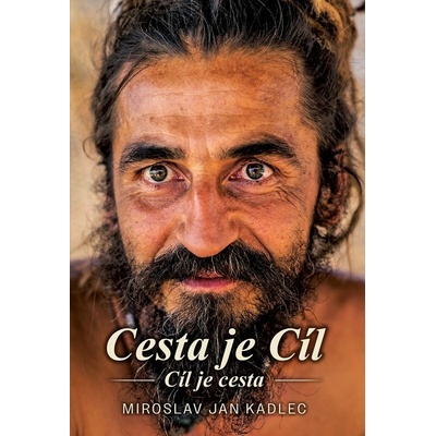 Cesta je cíl-Cíl je cesta - Miroslav Jan Kadlec – Hledejceny.cz