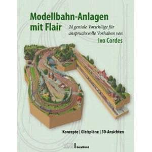 Modellbahn-Anlagen mit Flair: Konzepte, Gleispläne, 3D-Ansichten | Ivo Cordes (ISBN: 9783987020001)