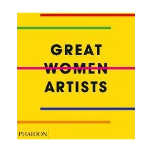 Great Women Artists | Phaidon Editors (ISBN: 9780714878775)
