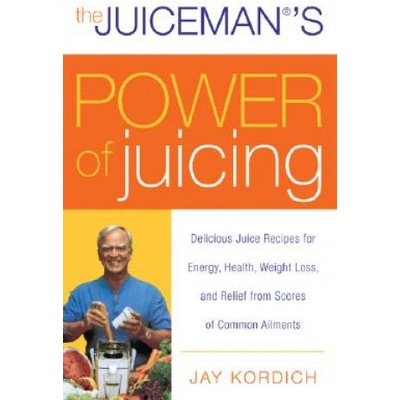 Juicemans Power of Juicing - Delicious Juice Recipes for Energy, Health, Weight Loss, and Relief from Scores of Common Ailments Kordich JayPaperback